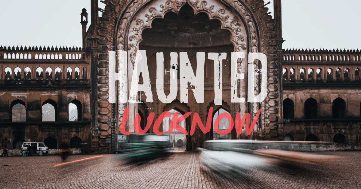 Haunted Places in Lucknow