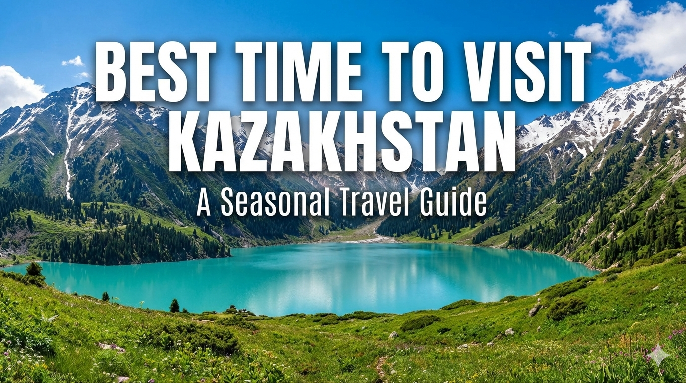 Best Time to Visit Kazakhstan