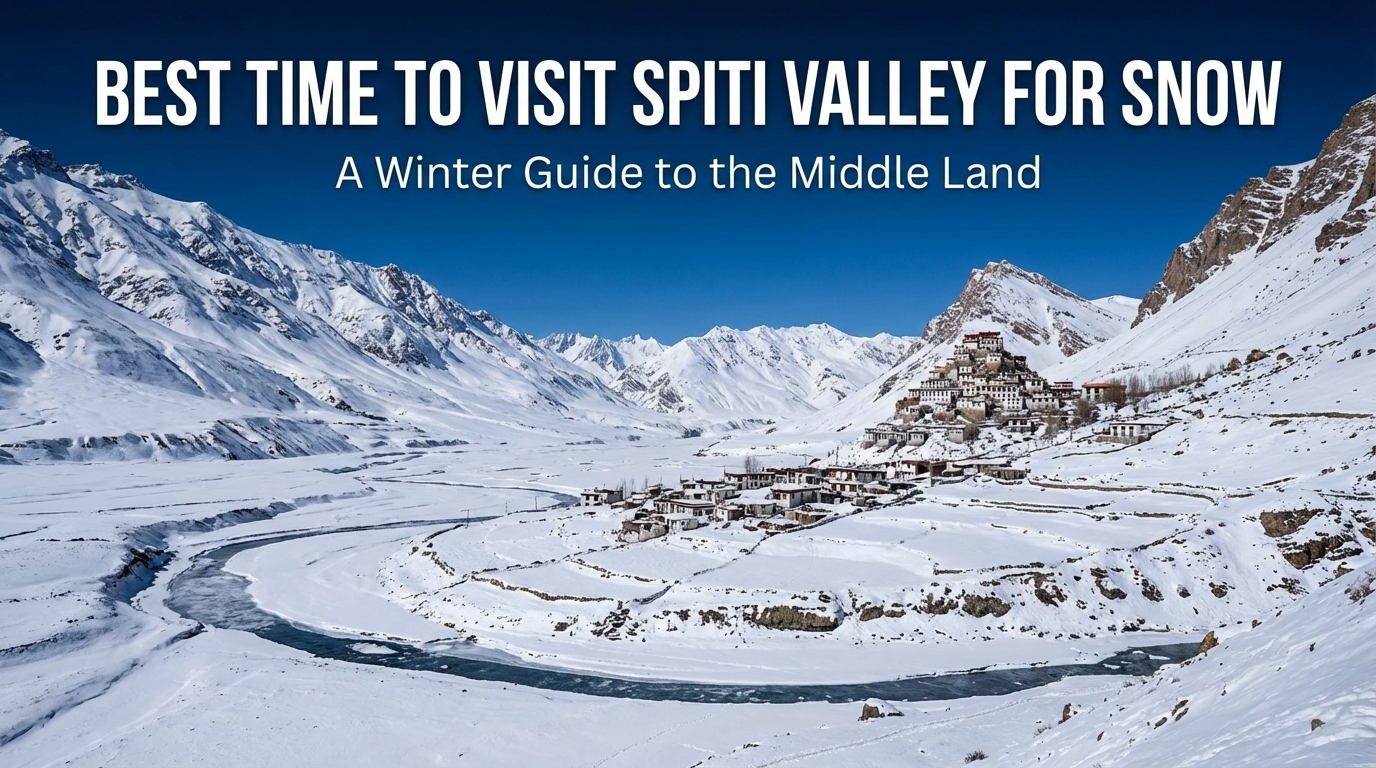 Best Time to Visit Spiti Valley for Snow